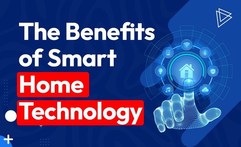 The Benefits of Smart Home Technology